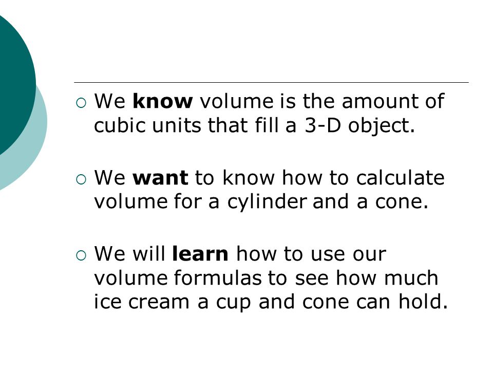  We know volume is the amount of cubic units that fill a 3-D object.