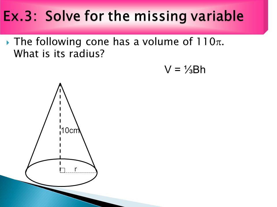  The following cone has a volume of 110 . What is its radius.