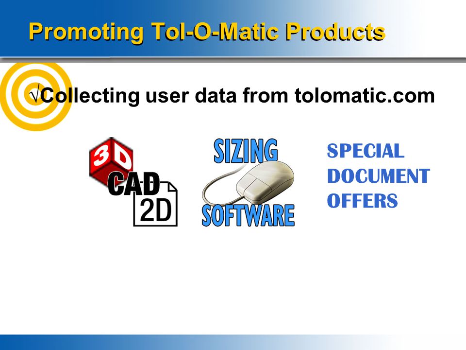 Promoting Tol-O-Matic Products √Collecting user data from tolomatic.com SPECIAL DOCUMENT OFFERS