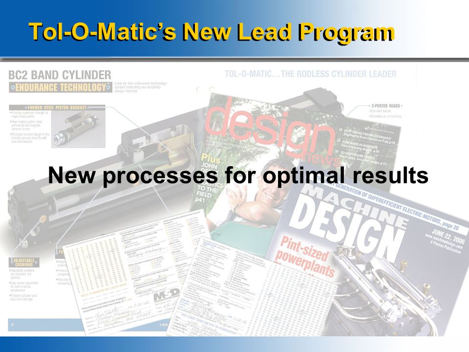 How, where and why New processes for optimal results Tol-O-Matic’s New Lead Program