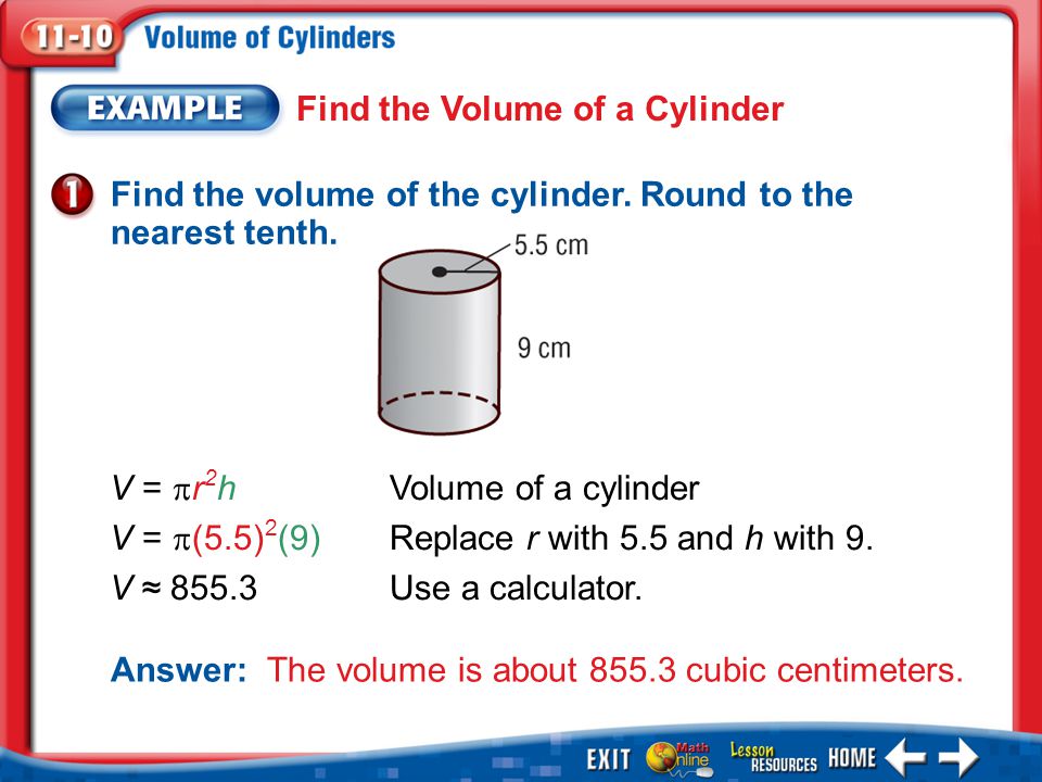 Example 1 Find the Volume of a Cylinder Find the volume of the cylinder.