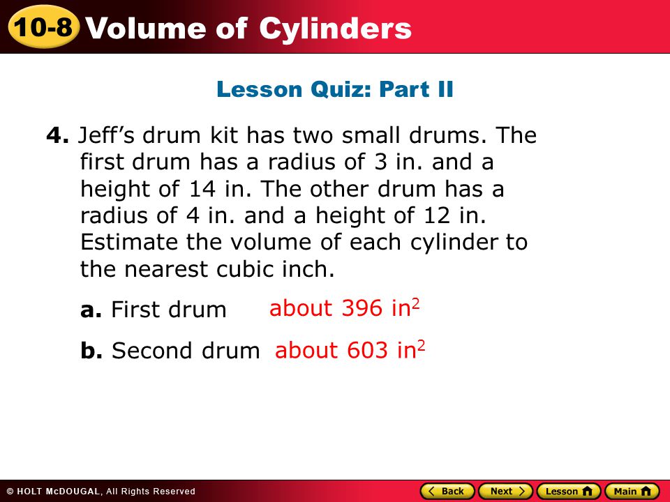 10-8 Volume of Cylinders Lesson Quiz: Part II about 396 in 2 4.