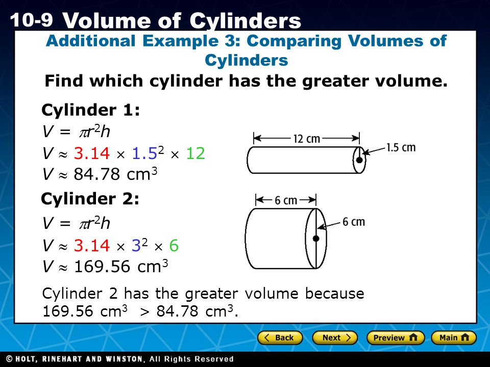 Holt CA Course Volume of Cylinders Additional Example 3: Comparing Volumes of Cylinders Find which cylinder has the greater volume.
