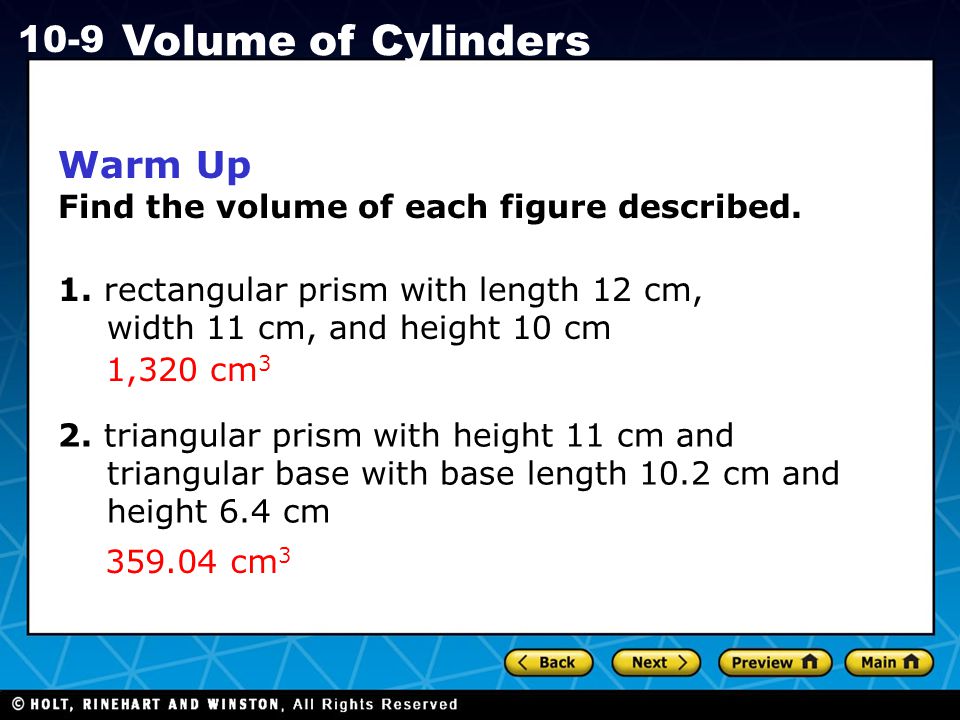 Holt CA Course Volume of Cylinders Warm Up Find the volume of each figure described.