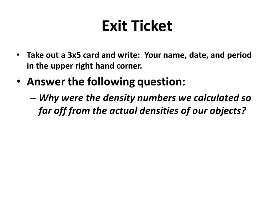 Exit Ticket Take out a 3x5 card and write: Your name, date, and period in the upper right hand corner.
