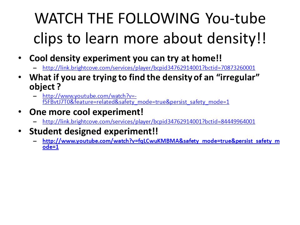 WATCH THE FOLLOWING You-tube clips to learn more about density!.