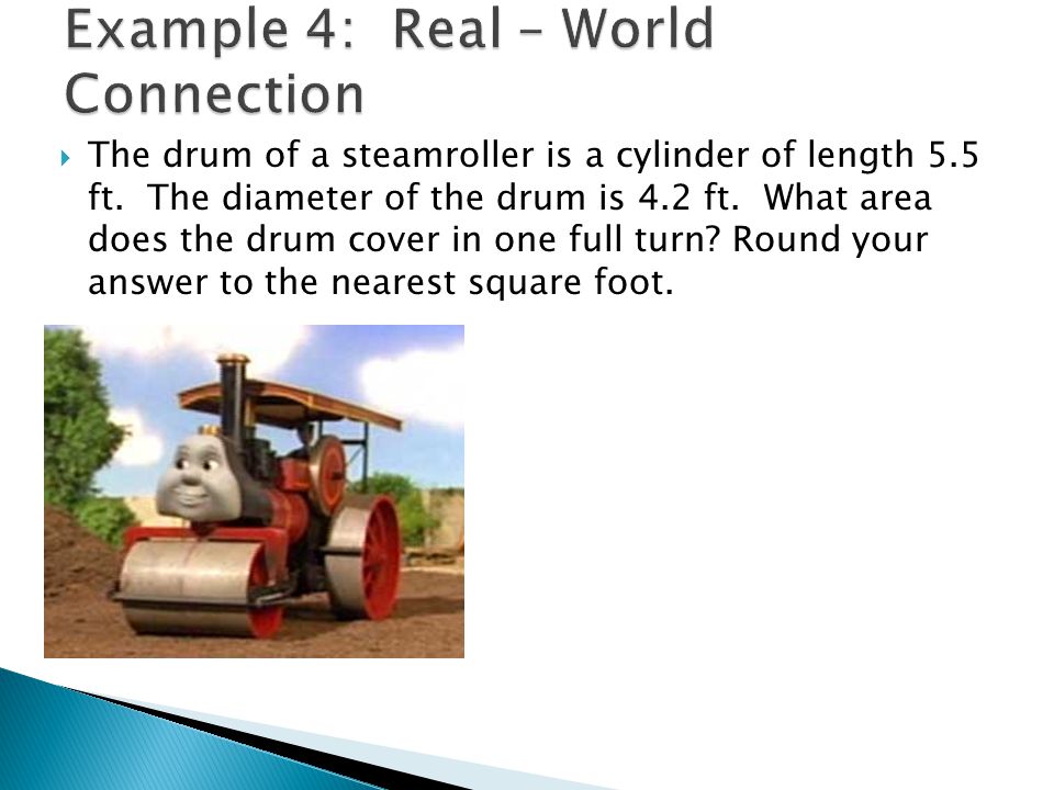  The drum of a steamroller is a cylinder of length 5.5 ft.