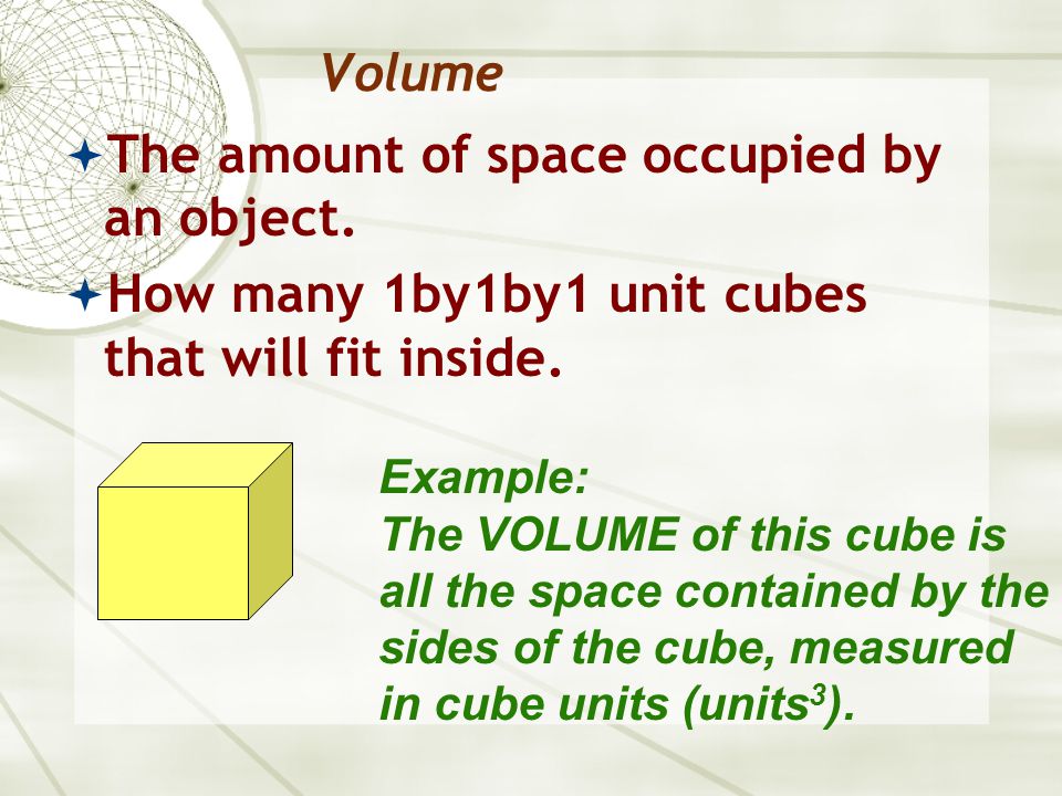Volume  The amount of space occupied by an object.