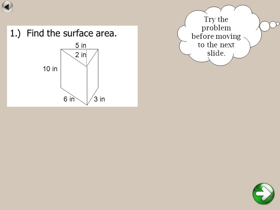 1.) Find the surface area. Try the problem before moving to the next slide.
