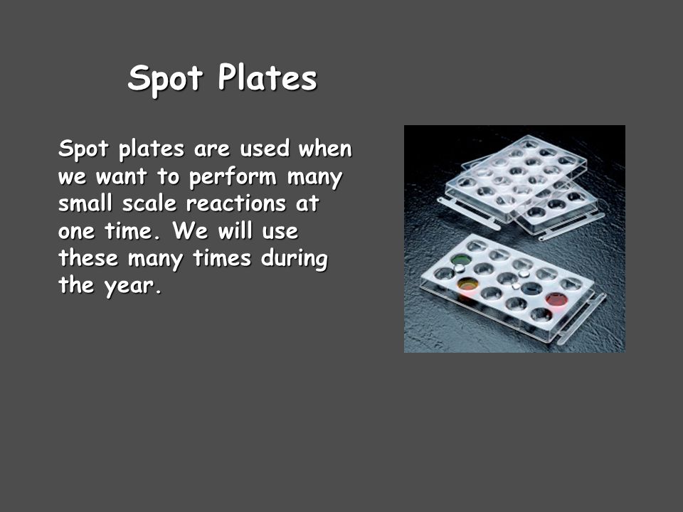 Spot Plates Spot plates are used when we want to perform many small scale reactions at one time.