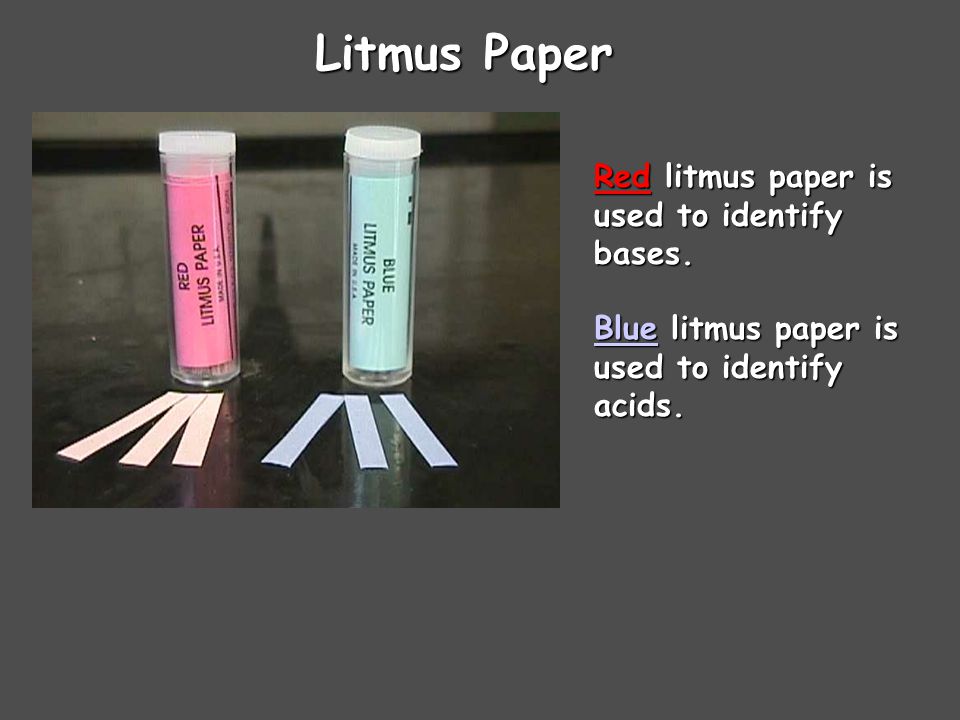 Litmus Paper Red litmus paper is used to identify bases.
