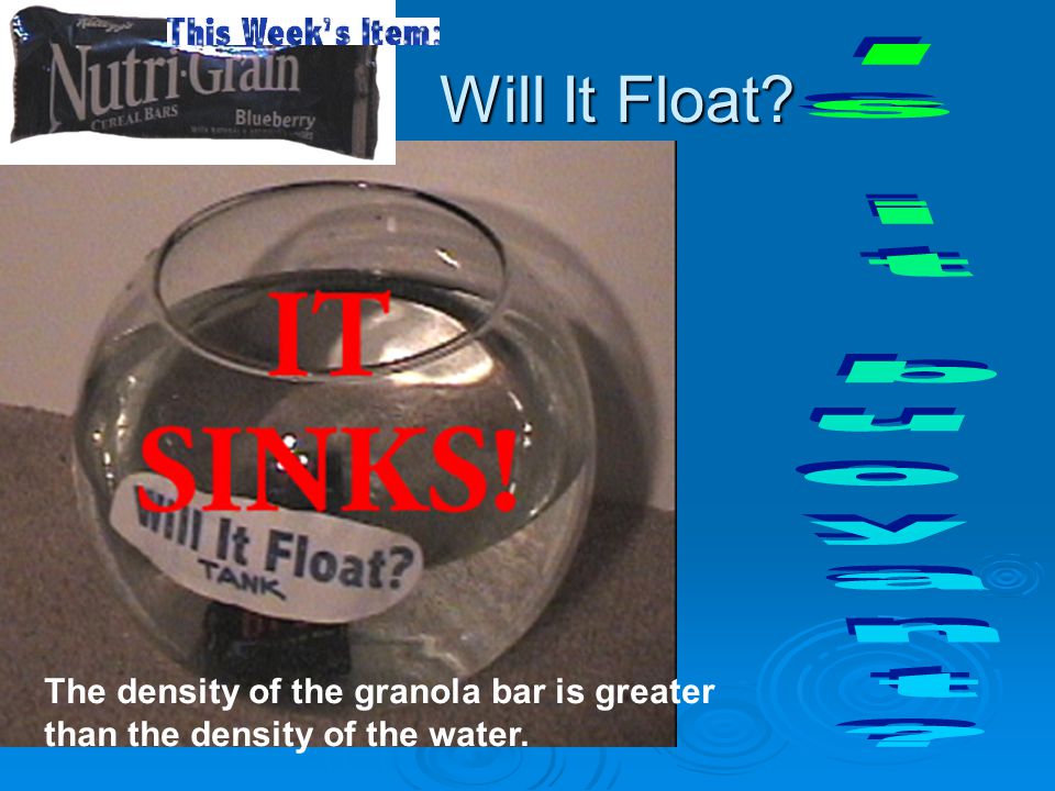 If the weight of the water displaced is less than the weight of the object, the object will sink Otherwise the object will float, with the weight of the water displaced equal to the weight of the object.