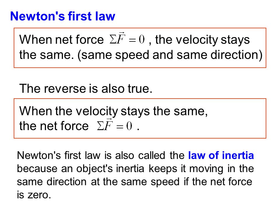 Newton s first law When net force, the velocity stays the same.