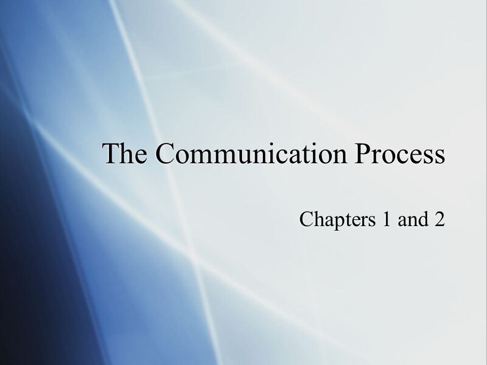 The Communication Process Chapters 1 and 2