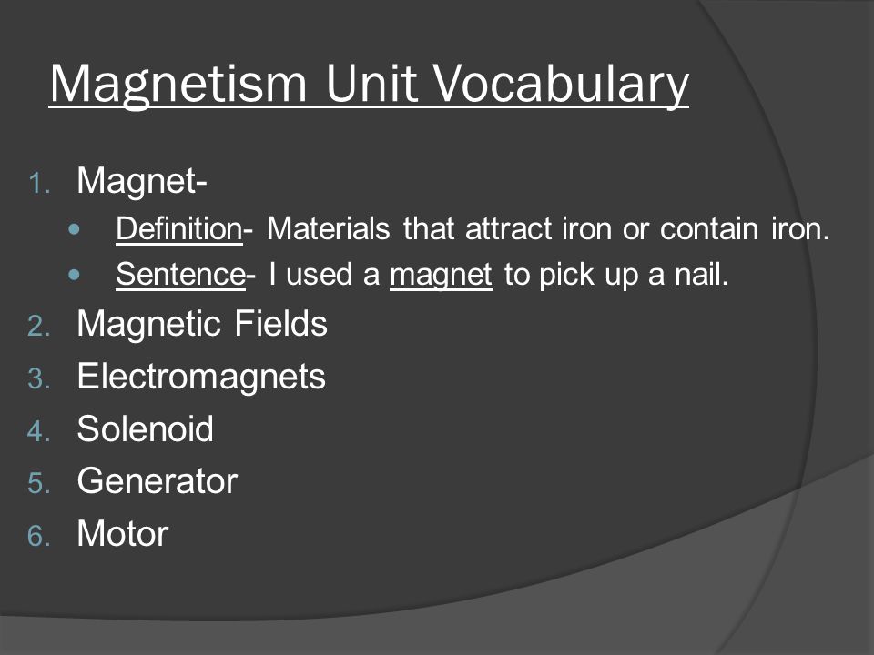 How are these guys related to electricity?. Magnetism Unit Vocabulary 1.  Magnet- Definition- Materials that attract iron or contain iron. Sentence-  I. - ppt download