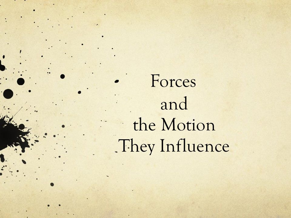 Forces and the Motion They Influence