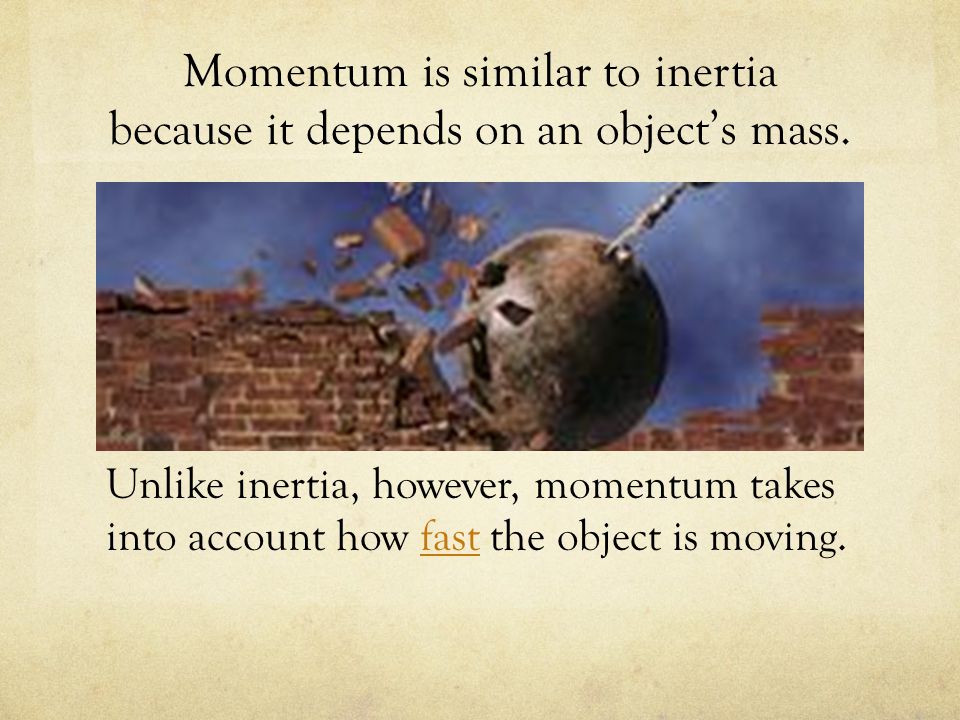 Momentum is similar to inertia because it depends on an object’s mass.