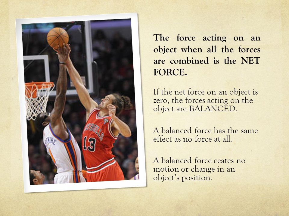 The force acting on an object when all the forces are combined is the NET FORCE.