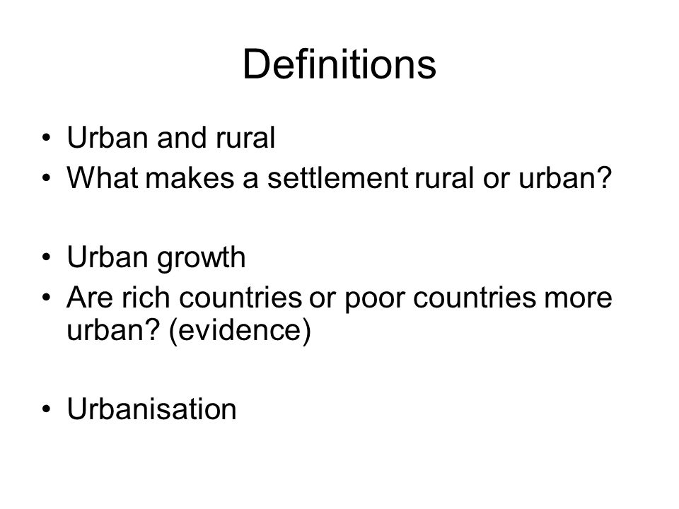 Definitions Urban and rural What makes a settlement rural or urban.