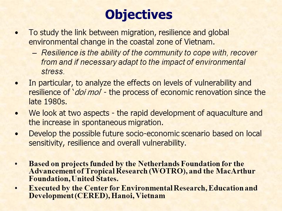 Objectives To study the link between migration, resilience and global environmental change in the coastal zone of Vietnam.