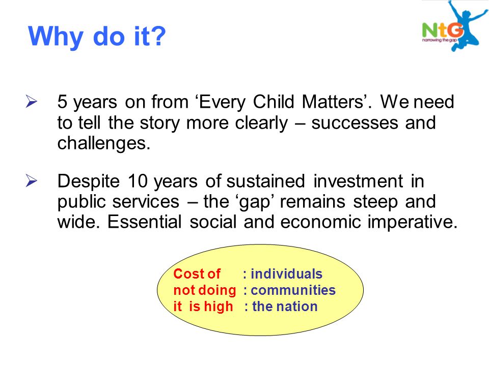 Why do it.  5 years on from ‘Every Child Matters’.