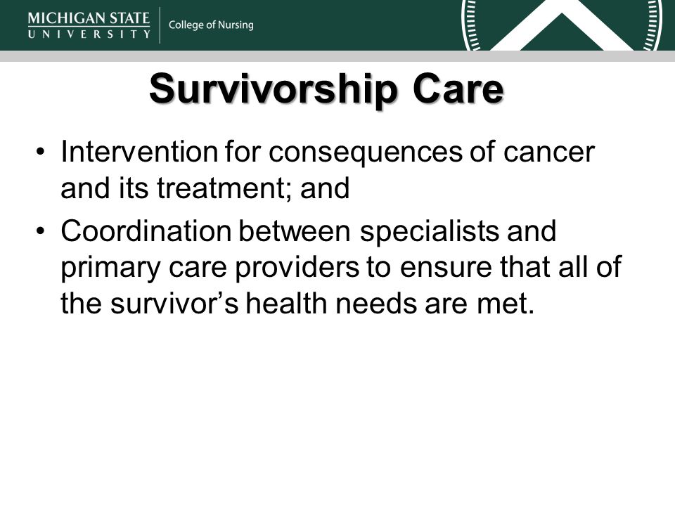 Survivorship Care Intervention for consequences of cancer and its treatment; and Coordination between specialists and primary care providers to ensure that all of the survivor’s health needs are met.