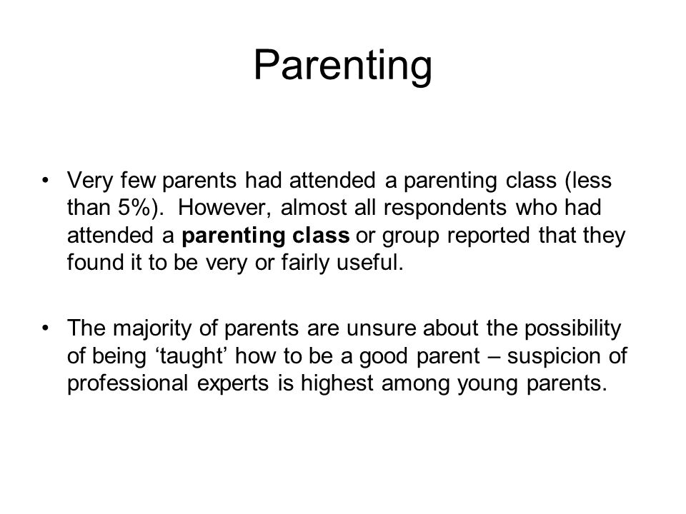 Parenting Very few parents had attended a parenting class (less than 5%).