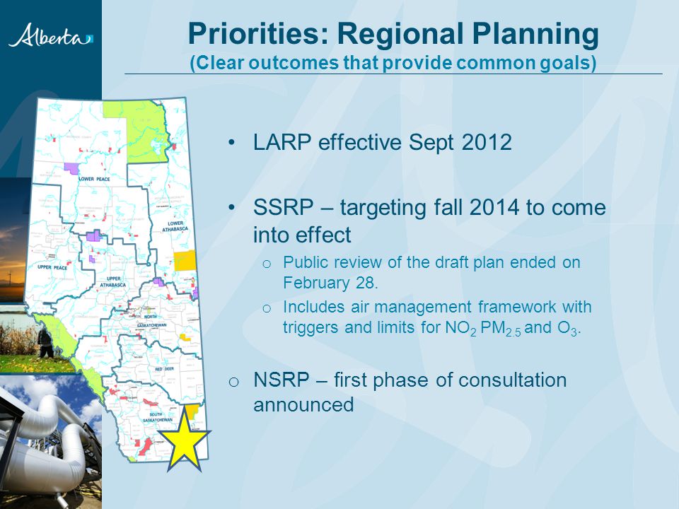 Priorities: Regional Planning (Clear outcomes that provide common goals) LARP effective Sept 2012 SSRP – targeting fall 2014 to come into effect o Public review of the draft plan ended on February 28.