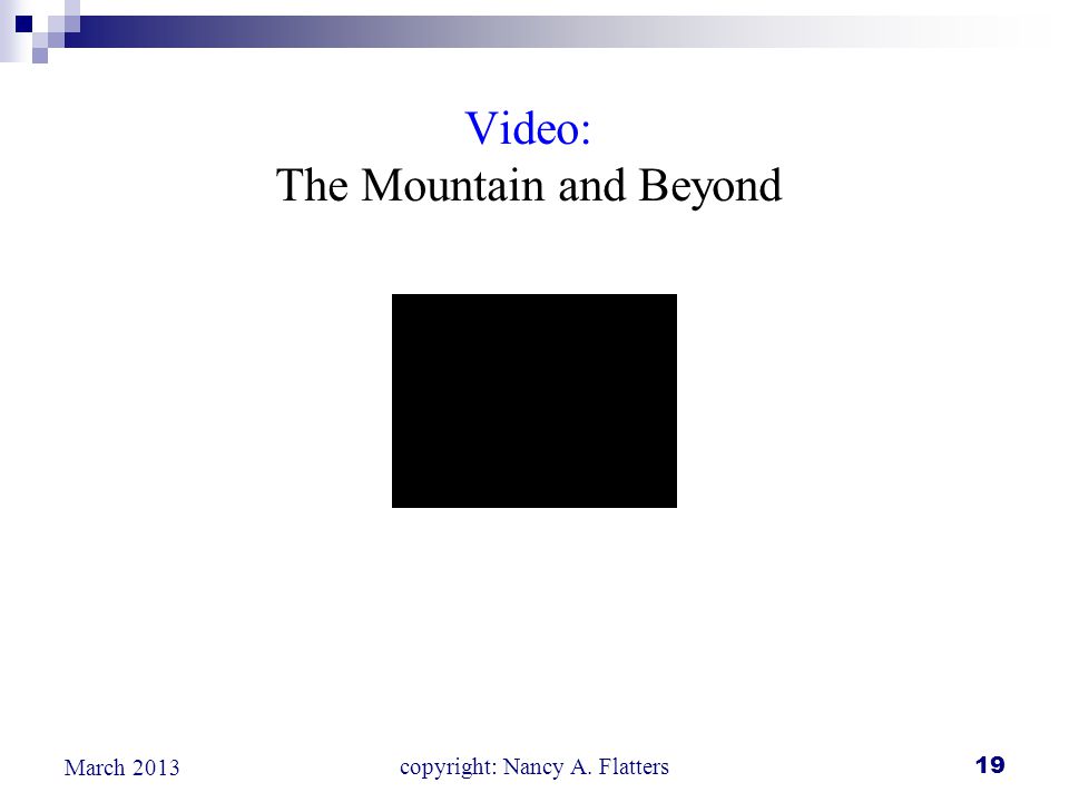 Video: The Mountain and Beyond copyright: Nancy A. Flatters 19 March 2013