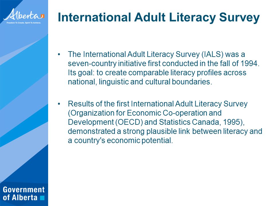 International Adult Literacy Survey The International Adult Literacy Survey (IALS) was a seven-country initiative first conducted in the fall of 1994.