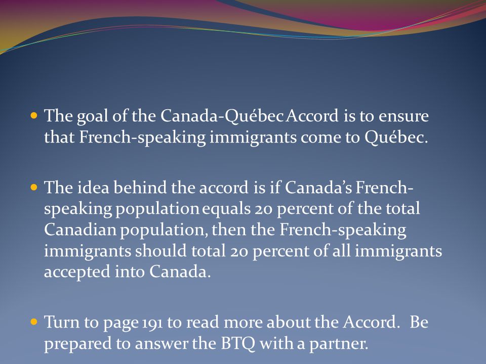 The goal of the Canada-Québec Accord is to ensure that French-speaking immigrants come to Québec.