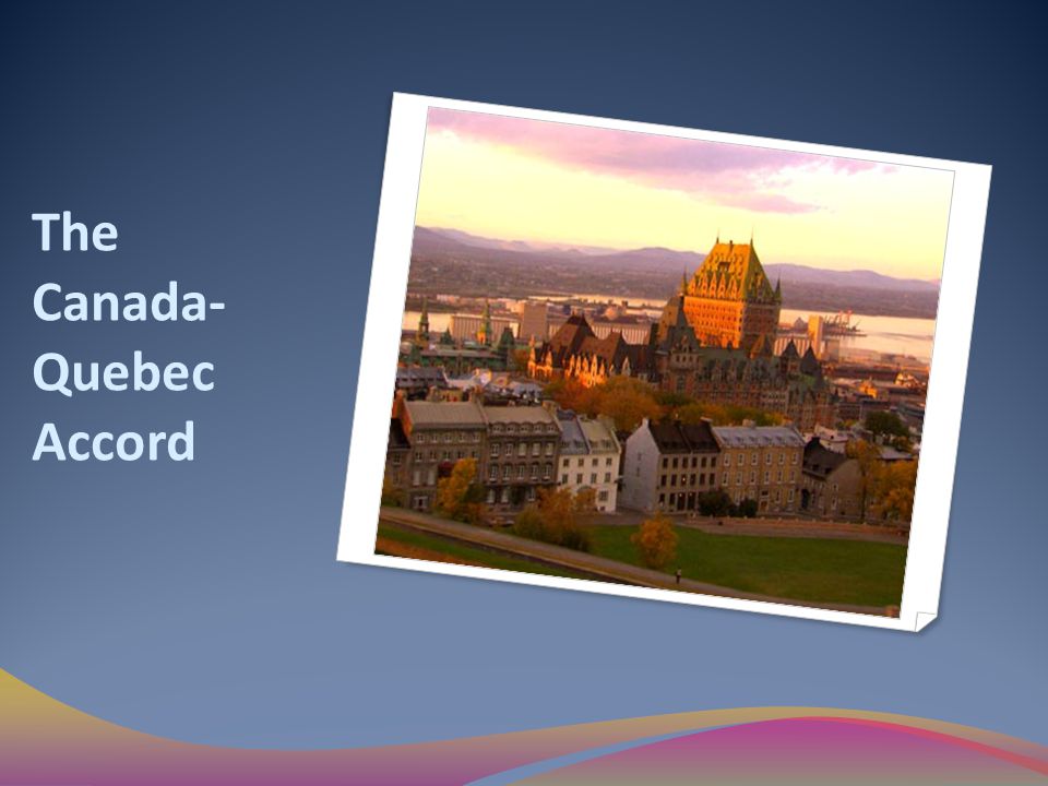The Canada- Quebec Accord