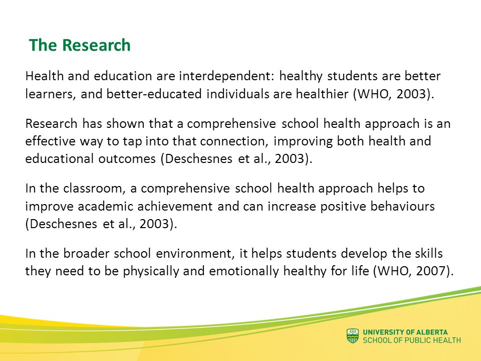 Health and education are interdependent: healthy students are better learners, and better-educated individuals are healthier (WHO, 2003).