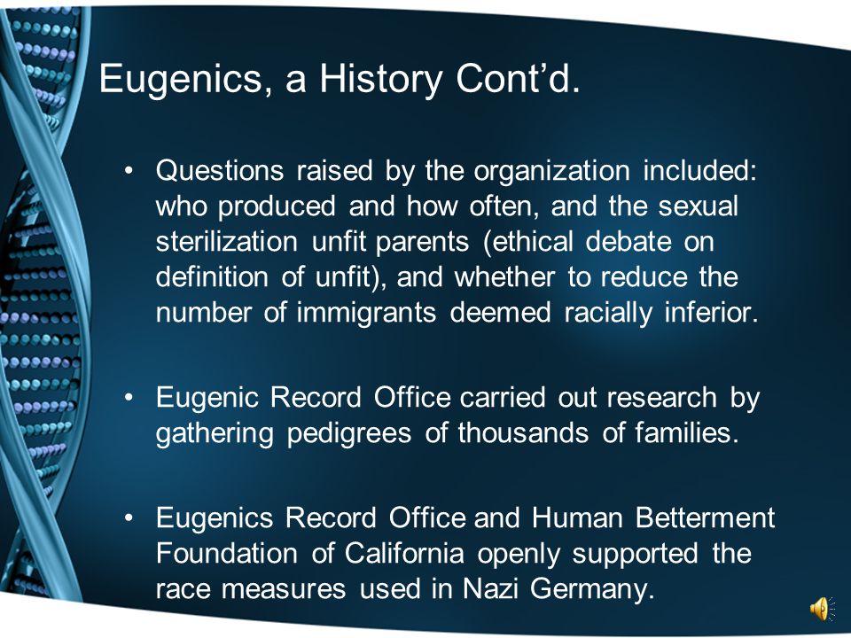 Eugenics, a History Society must look upon the germ-plasm as belonging to society and not merely to the individual who carries it - The Best Practical Means of Cutting off the Defective Germ-plasm in the Human Population, 1912 Early 20 th century literature suggested the need for collecting genetic information from families, ethnic groups and races to determine desirable traits.