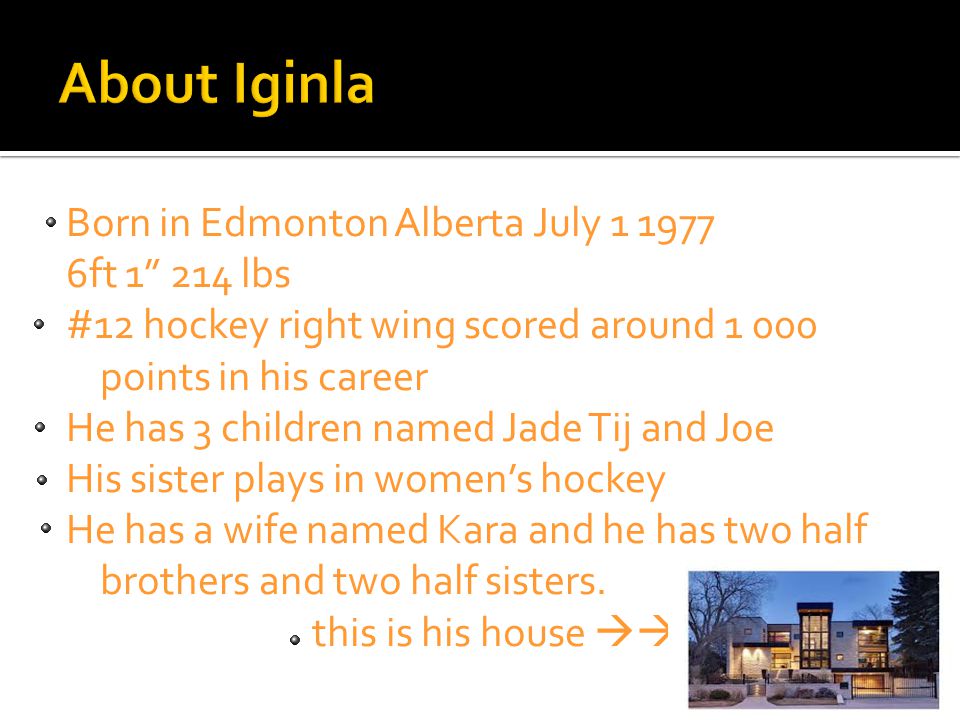 Born in Edmonton Alberta July ft lbs #12 hockey right wing scored around points in his career He has 3 children named Jade Tij and Joe His sister plays in women’s hockey He has a wife named Kara and he has two half brothers and two half sisters.