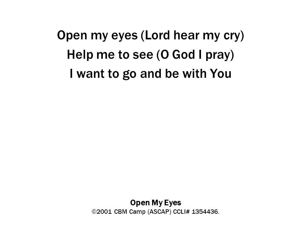 Open My Eyes ©2001 CBM Camp (ASCAP) CCLI#