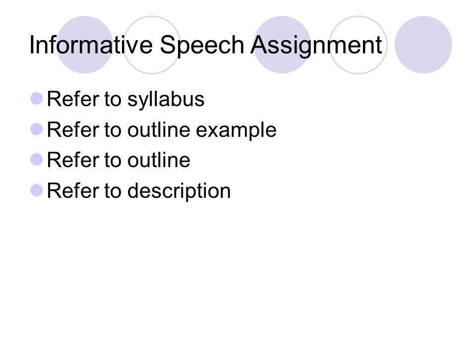 Informative Speech Assignment Refer to syllabus Refer to outline example Refer to outline Refer to description