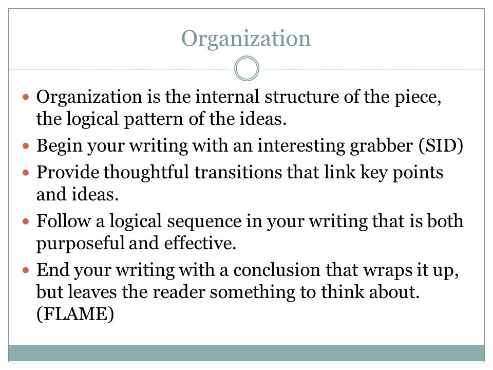 Organization Organization is the internal structure of the piece, the logical pattern of the ideas.
