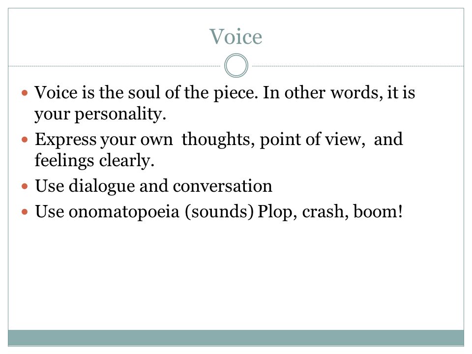 Voice Voice is the soul of the piece. In other words, it is your personality.