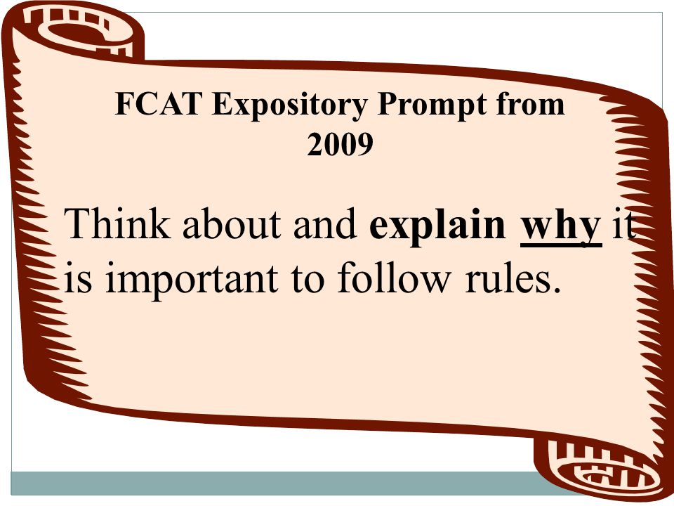 FCAT Expository Prompt from 2009 Think about and explain why it is important to follow rules.