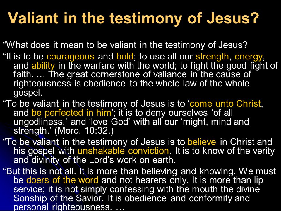 Valiant in the testimony of Jesus. What does it mean to be valiant in the testimony of Jesus.