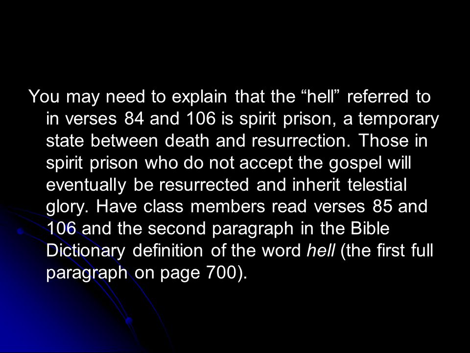 You may need to explain that the hell referred to in verses 84 and 106 is spirit prison, a temporary state between death and resurrection.