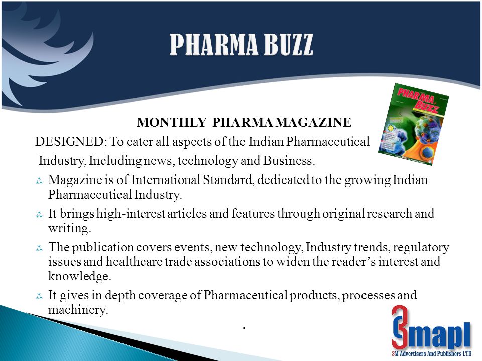 MONTHLY PHARMA MAGAZINE DESIGNED: To cater all aspects of the Indian Pharmaceutical Industry, Including news, technology and Business.