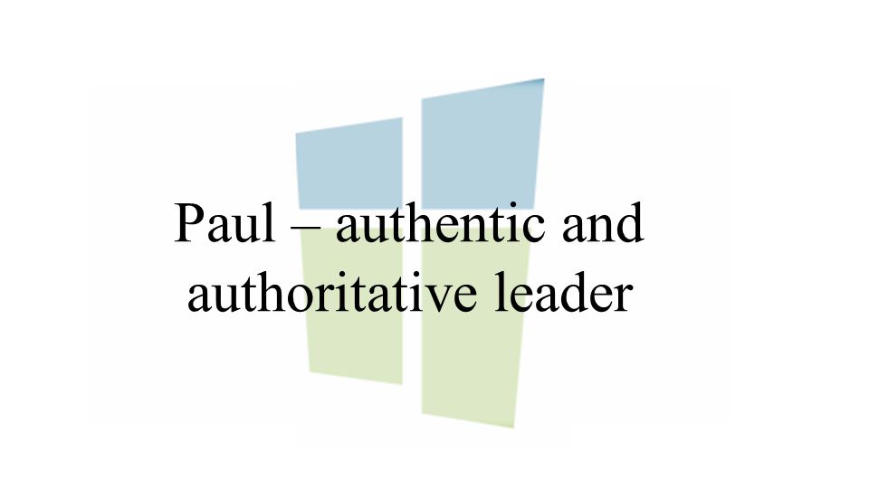Paul – authentic and authoritative leader