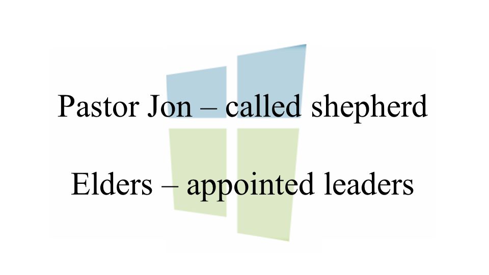 Pastor Jon – called shepherd Elders – appointed leaders