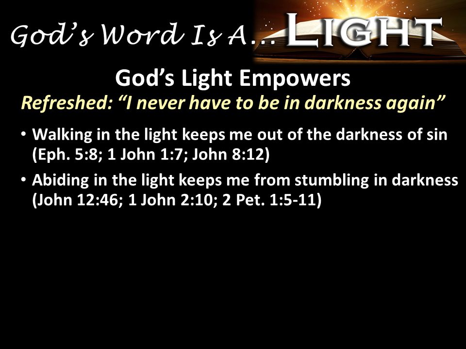 Walking in the light keeps me out of the darkness of sin (Eph.