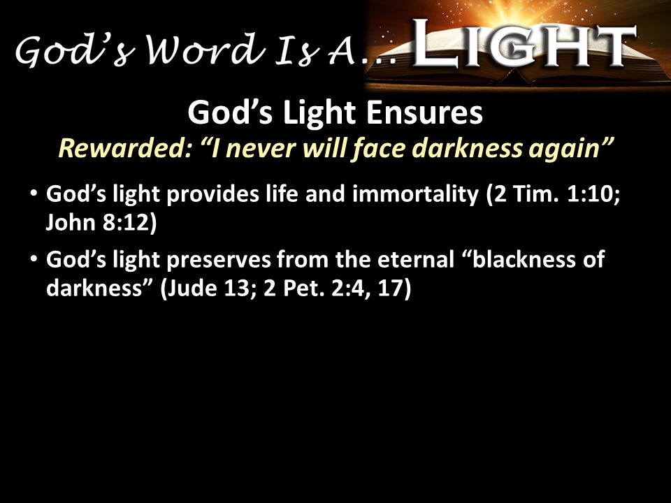 God’s light provides life and immortality (2 Tim.