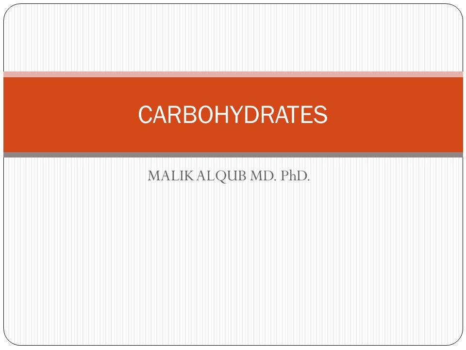 MALIK ALQUB MD. PhD. CARBOHYDRATES