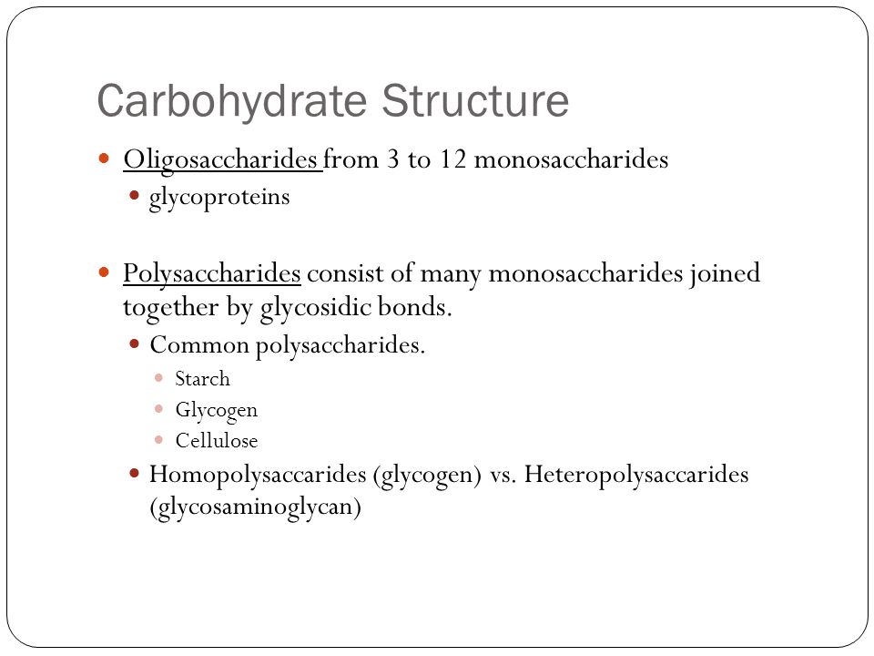Carbohydrate Structure Oligosaccharides from 3 to 12 monosaccharides glycoproteins Polysaccharides consist of many monosaccharides joined together by glycosidic bonds.