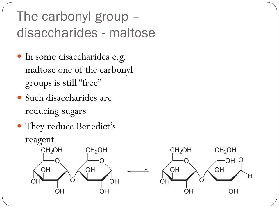The carbonyl group – disaccharides - maltose In some disaccharides e.g.